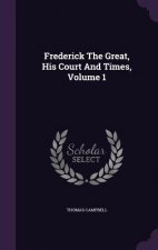 Frederick the Great, His Court and Times, Volume 1