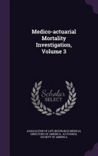 Medico-Actuarial Mortality Investigation, Volume 3