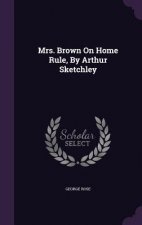 Mrs. Brown on Home Rule, by Arthur Sketchley