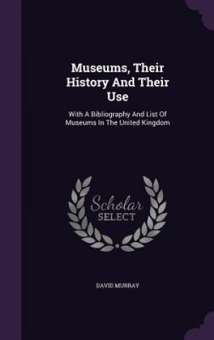 Museums, Their History and Their Use