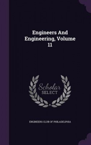 Engineers and Engineering, Volume 11