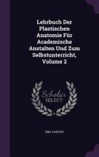 Lehrbuch Der Plastischen Anatomie Fur Academische Anstalten Und Zum Selbstunterricht, Volume 2