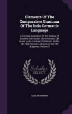 Elements of the Comparative Grammar of the Indo Germanic Language