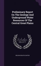 Preliminary Report on the Geology and Underground Water Resources of the Central Great Plains