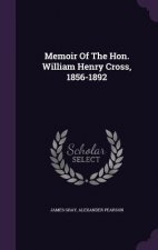 Memoir of the Hon. William Henry Cross, 1856-1892