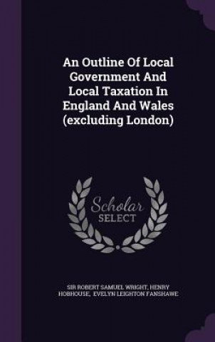 Outline of Local Government and Local Taxation in England and Wales (Excluding London)