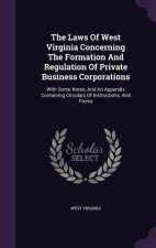 Laws of West Virginia Concerning the Formation and Regulation of Private Business Corporations