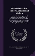 Ecclesiastical History, Ancient and Modern