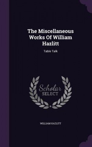 Miscellaneous Works of William Hazlitt