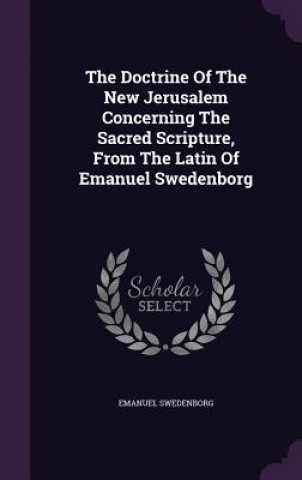 Doctrine of the New Jerusalem Concerning the Sacred Scripture, from the Latin of Emanuel Swedenborg