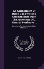 Abridgement of Baron Van Swieten's Commentaries Upon the Aphorisms of ... Herman Boerhaave ...