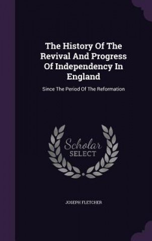 History of the Revival and Progress of Independency in England