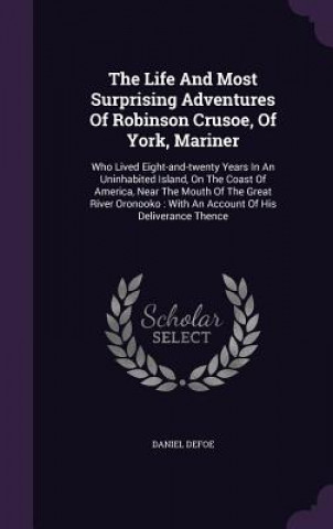 Life and Most Surprising Adventures of Robinson Crusoe, of York, Mariner