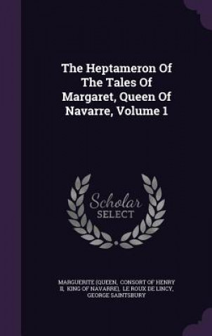 Heptameron of the Tales of Margaret, Queen of Navarre, Volume 1