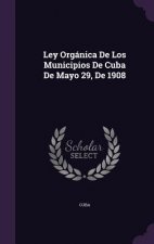 Ley Organica de Los Municipios de Cuba de Mayo 29, de 1908