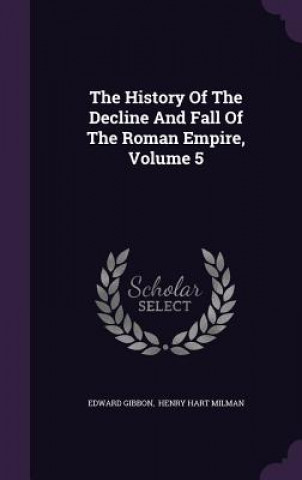 History of the Decline and Fall of the Roman Empire, Volume 5