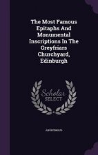 Most Famous Epitaphs and Monumental Inscriptions in the Greyfriars Churchyard, Edinburgh