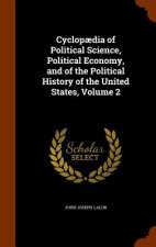 Cyclopaedia of Political Science, Political Economy, and of the Political History of the United States, Volume 2