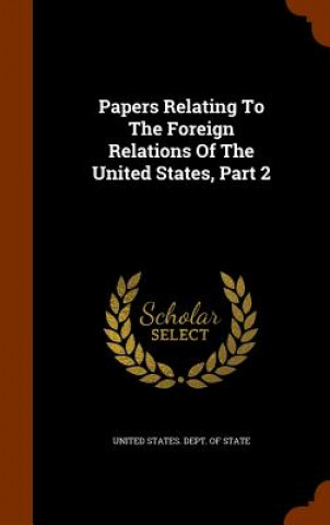 Papers Relating to the Foreign Relations of the United States, Part 2