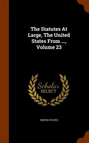 Statutes at Large, the United States from ..., Volume 23