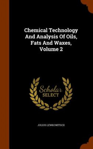Chemical Technology and Analysis of Oils, Fats and Waxes, Volume 2