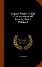 Annual Report of the Commissioner of Patents, Part 1, Volume 1