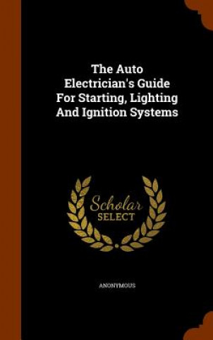 Auto Electrician's Guide for Starting, Lighting and Ignition Systems