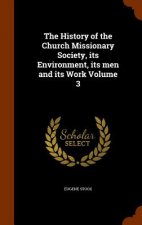 History of the Church Missionary Society, Its Environment, Its Men and Its Work Volume 3