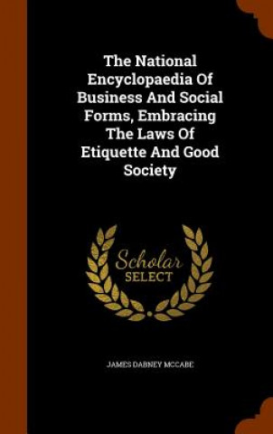 National Encyclopaedia of Business and Social Forms, Embracing the Laws of Etiquette and Good Society