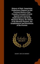 History of Utah, Comprising Preliminary Chapters on the Previous History of Her Founders Accounts of Early Spanish and American Explorations in the Ro