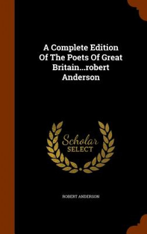 Complete Edition of the Poets of Great Britain...Robert Anderson