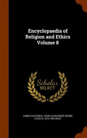 Encyclopaedia of Religion and Ethics Volume 8