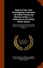 Report of the Joint Investigating Committee on Public Frauds and Election of Hon. J. J. Patterson to the United States Senate