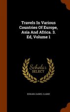 Travels in Various Countries of Europe, Asia and Africa. 3. Ed, Volume 1