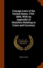 Coinage Laws of the United States, 1792-1894, with an Appendix of Statistics Relating to Coins and Currency