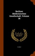 Berliner Medicinischen Gesellschaft, Volume 36