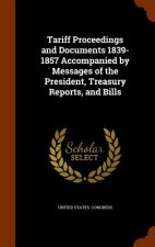 Tariff Proceedings and Documents 1839-1857 Accompanied by Messages of the President, Treasury Reports, and Bills
