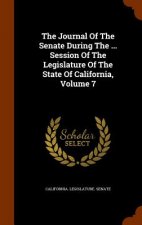 Journal of the Senate During the ... Session of the Legislature of the State of California, Volume 7
