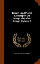 Report [And Plans] Also Report on Design of Quebec Bridge, Volume 2