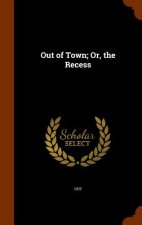 Out of Town; Or, the Recess
