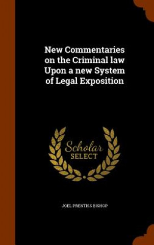 New Commentaries on the Criminal Law Upon a New System of Legal Exposition