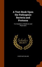 Text-Book Upon the Pathogenic Bacteria and Protozoa