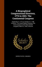 Biographical Congressional Directory, 1774 to 1903. the Continental Congress