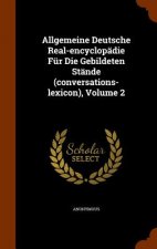 Allgemeine Deutsche Real-Encyclopadie Fur Die Gebildeten Stande (Conversations-Lexicon), Volume 2