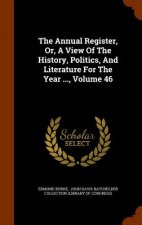 Annual Register, Or, a View of the History, Politics, and Literature for the Year ..., Volume 46