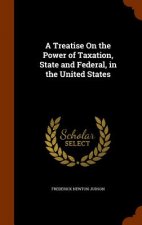 Treatise on the Power of Taxation, State and Federal, in the United States