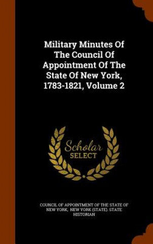 Military Minutes of the Council of Appointment of the State of New York, 1783-1821, Volume 2