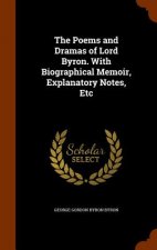Poems and Dramas of Lord Byron. with Biographical Memoir, Explanatory Notes, Etc