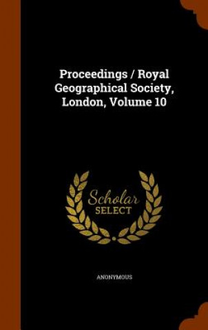 Proceedings / Royal Geographical Society, London, Volume 10
