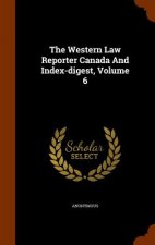 Western Law Reporter Canada and Index-Digest, Volume 6